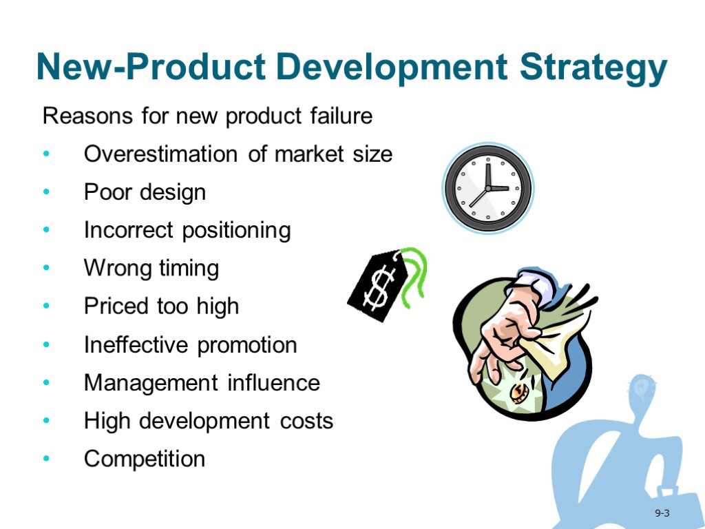 9-3 Reasons for new product failure Overestimation of market size Poor design Incorrect positioning